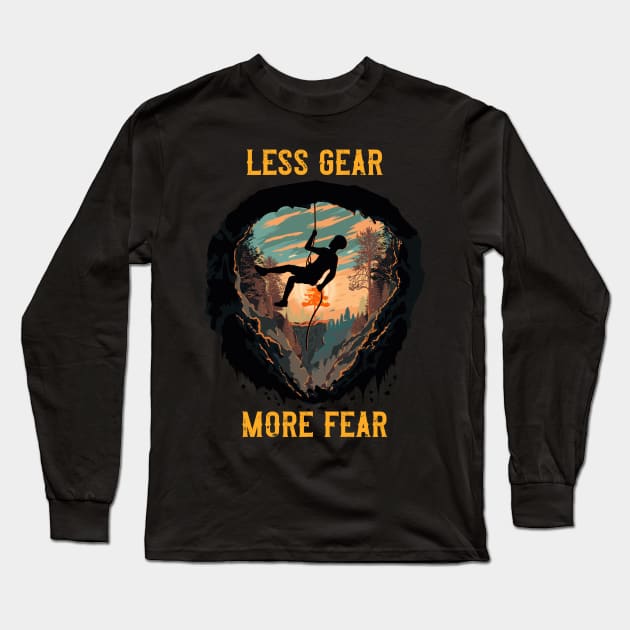 Less Gear More Fear Rope climbing quote Long Sleeve T-Shirt by HomeCoquette